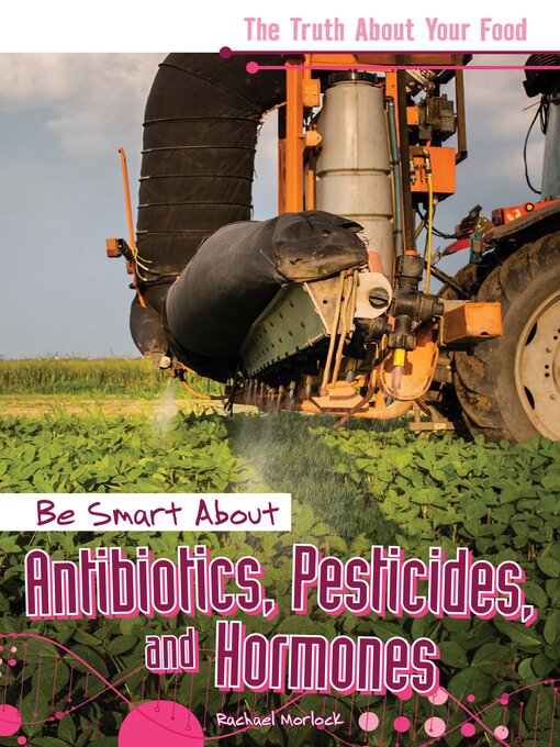 Title details for Be Smart About Antibiotics, Pesticides, and Hormones by Rachael Morlock - Available